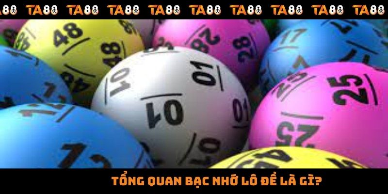 Tổng quan bạc nhớ lô đề là gì?