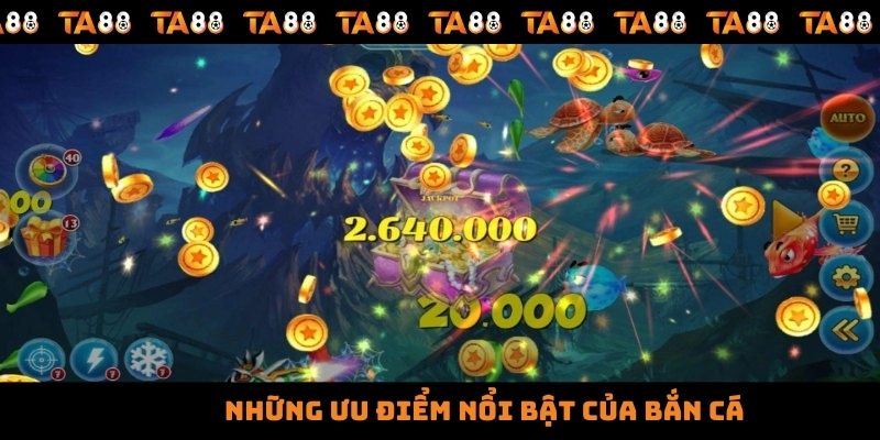 Những ưu điểm nổi bật của bắn cá