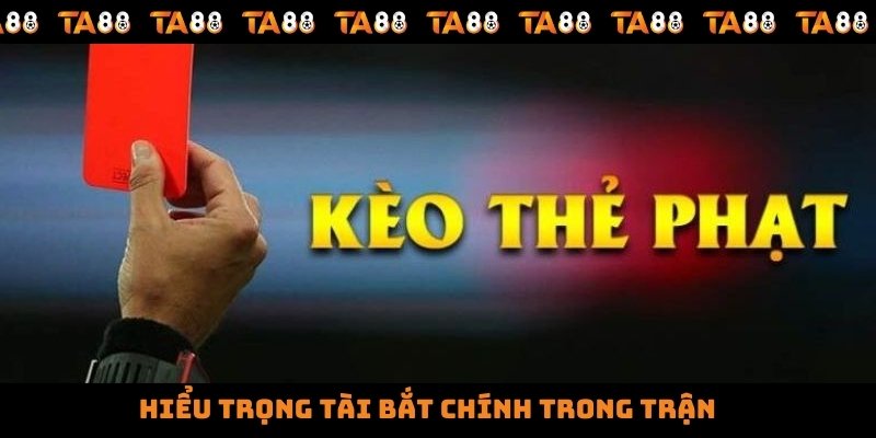 Hiểu trọng tài bắt chính trong trận