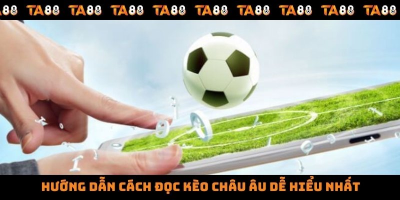 Hướng dẫn cách đọc kèo châu Âu dễ hiểu nhất