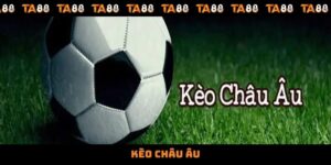 Kèo Châu Âu - Chiến Lược Dự Đoán Thắng Lớn Trên Hệ Thống