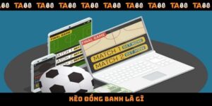 Kèo Đồng Banh Là Gì Và Một Số Mẹo Giúp Xuống Tiền Hiệu Quả